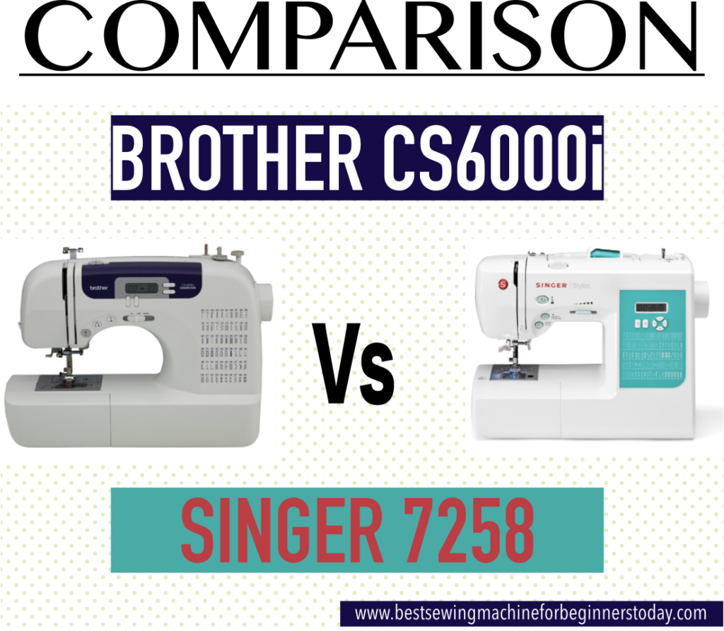 Brother CS6000i Vs Singer 7258 Comparison