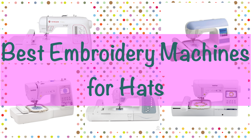 Best Embroidery Machines for Hats