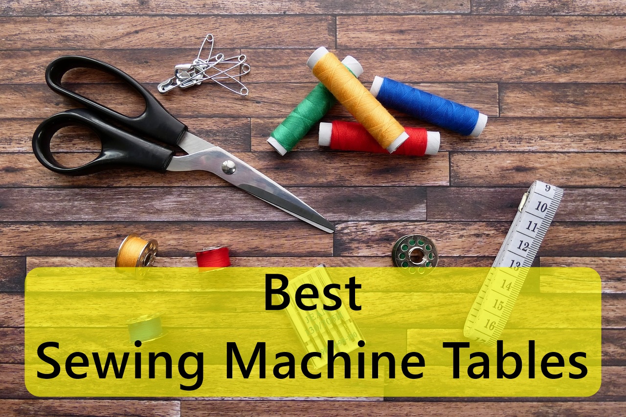 Best Sewing Machine Tables-